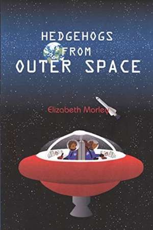 Hedgehogs from Outer Space - paperback colour de Elizabeth Morley