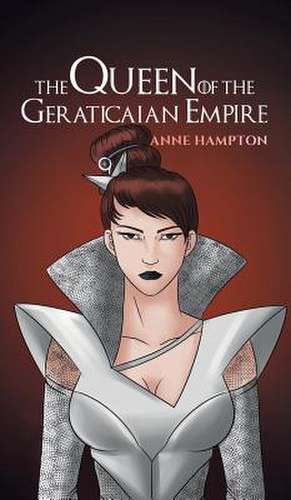 The Queen Of The Geraticaian Empire de Anne Hampton