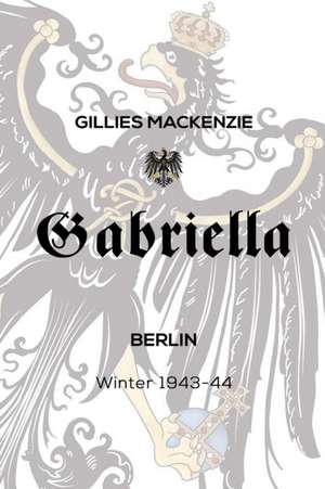 Gabriella Berlin Winter 1943-44 de Gillies Mackenzie