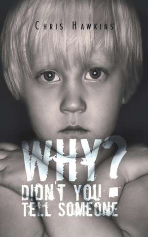 Why Didn't You Tell Someone? de Chris Hawkins