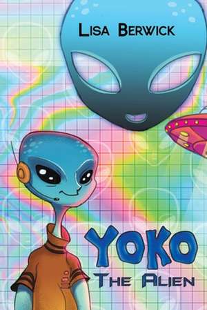 Berwick, L: Yoko The Alien de Lisa Berwick