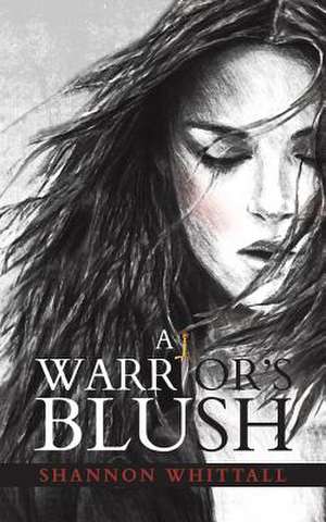 A Warrior's Blush de Shannon Whittall