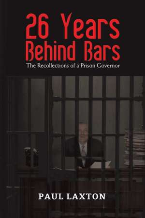 26 Years Behind Bars de Paul Laxton