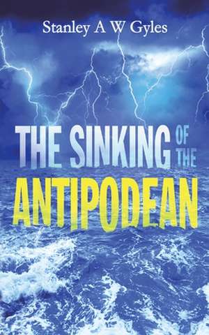 The Sinking of the Antipodean de Stanley a. W. Gyles