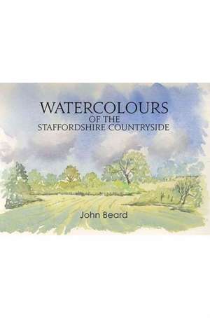 Beard, J: Watercolours of the Staffordshire Countryside de John Beard