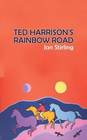 Ted Harrison's Rainbow Road de Jan Stirling