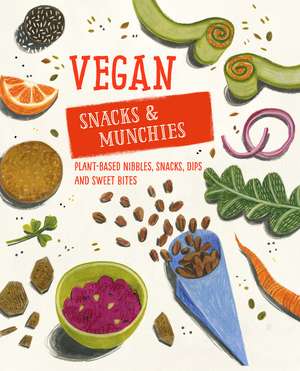 Vegan Snacks & Munchies: Plant-based nibbles, snacks, dips and sweet bites de Ryland Peters & Small