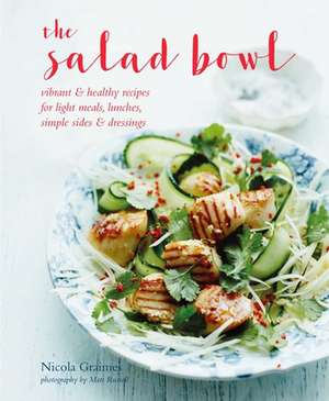 The Salad Bowl: Vibrant, healthy recipes for light meals, lunches, simple sides & dressings de Nicola Graimes