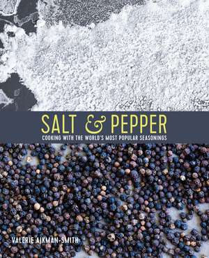 Salt & Pepper: Cooking with the world’s most popular seasonings de Valerie Aikman-Smith