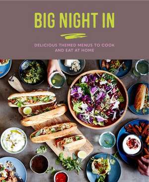 Big Night In: Delicious themed menus to cook & eat at home de Katherine Bebo