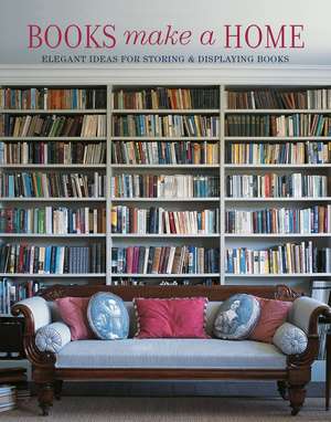 Books Make A Home: Elegant Ideas for Storing and Displaying Books de Damian Thompson