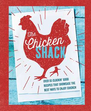 The Chicken Shack: Over 65 cluckin' good recipes that showcase the best ways to enjoy chicken de Ryland Peters & Small