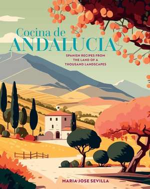 Cocina de Andalucia: Spanish recipes from the land of a thousand landscapes de Maria Jose Sevilla