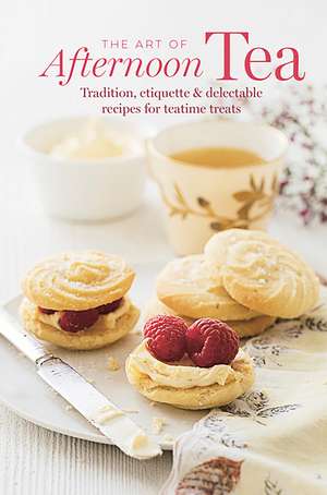 The Art of Afternoon Tea: Tradition, etiquette & recipes for delectable teatime treats de Ryland Peters & Small