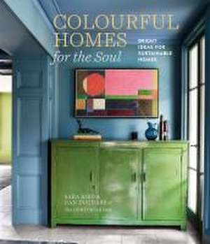 Colourful Homes for the Soul: Bright ideas for sustainable homes de Sara Bird