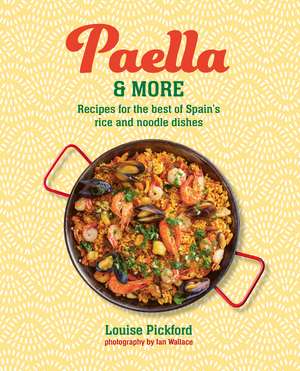 Paella & more: Recipes for the best of Spain's rice & noodle dishes de Louise Pickford