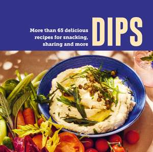 Dips: More than 65 recipes for snacking, sharing and more de Ryland Peters & Small