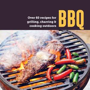 BBQ: Over 60 recipes for grilling, charring & cooking outdoors de Ryland Peters & Small