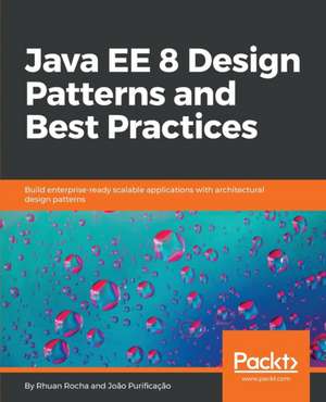 Java EE 8 Design Patterns and Best Practices de Rhuan Rocha