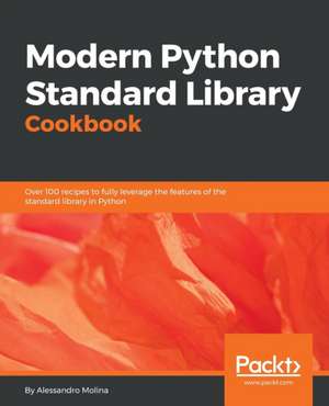 Modern Python Standard Library Cookbook de Alessandro Molina