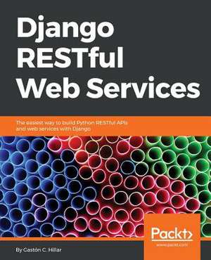 Django Restful Web Services de Gaston C. Hillar