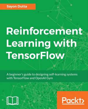 Reinforcement Learning with TensorFlow de Sayon Dutta