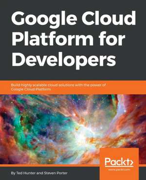 Google Cloud Platform for Developers de Ted Hunter