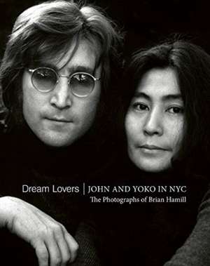 Dream Lovers: John and Yoko in NYC de Brian Hamill