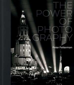 The Power of Photography de Peter Fetterman