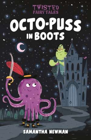 Twisted Fairy Tales: Octo-Puss in Boots de Samantha Newman