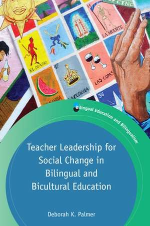 Teacher Leadership for Social Change in Bilingual and Bicultural Education de Deborah K. Palmer