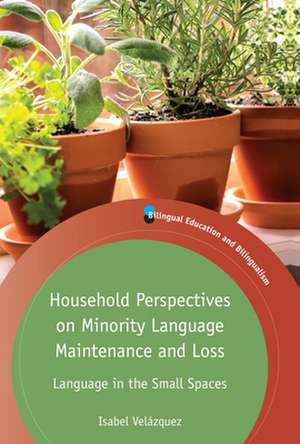 Household Perspectives on Minority Language Maintenance and Loss: Language in the Small Spaces de Isabel Velazquez