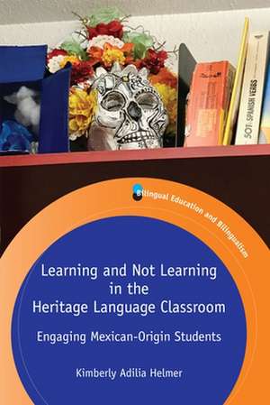 Learning and Not Learning in the Heritage Language Classroom de Kimberly Adilia Helmer