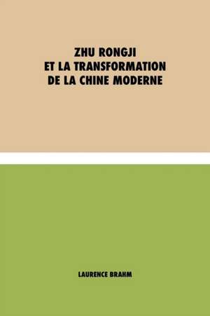 Zhu Rongji et la transformation de la Chine moderne de Laurence Brahm