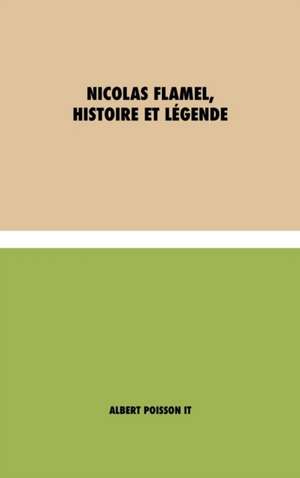 Nicolas Flamel, Histoire et Légende de Albert Poisson