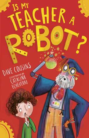 Cousins, D: Is My Teacher A Robot? de Dave Cousins