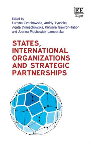 States, International Organizations and Strategic Partnerships de Lucyna Czechowska