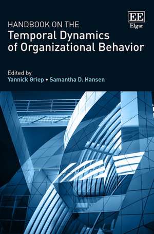 Handbook on the Temporal Dynamics of Organizational Behavior de Yannick Griep