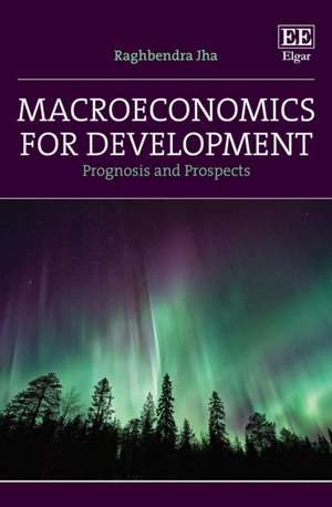 Macroeconomics for Development – Prognosis and Prospects de Raghbendra Jha