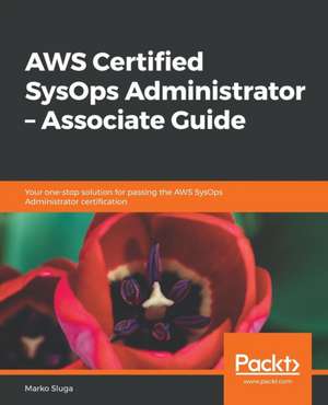 AWS Certified SysOps Administrator - Associate Guide de Marko Sluga