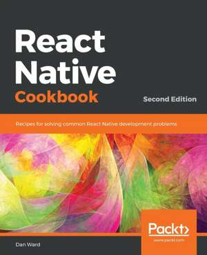 React Native Cookbook - Second Edition de Dan Ward