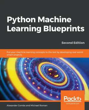 Python Machine Learning Blueprints - Second Edition de Alexander Combs