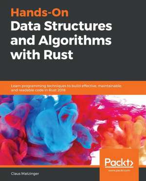 Hands-On Data Structures and Algorithms with Rust de Claus Matzinger