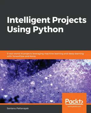 Intelligent Projects Using Python de Santanu Pattanayak