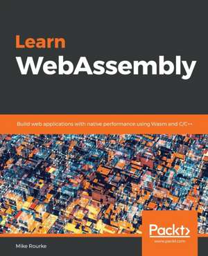 Learn WebAssembly de Mike Rourke