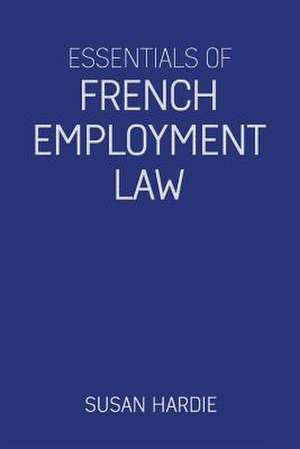 Hardie, S: Essentials of French Employment Law de Susan Hardie