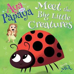 AYA and PAPAYA Meet the Big Little Creatures de Mq