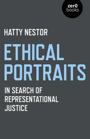 Ethical Portraits – In Search of Representational Justice de Hatty Nestor