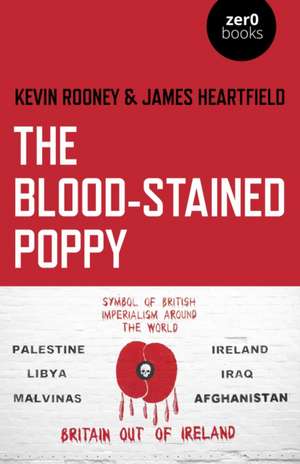 Blood–Stained Poppy, The – A critique of the politics of commemoration de Kevin Rooney