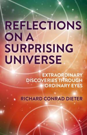 Reflections on a Surprising Universe – Extraordinary Discoveries Through Ordinary Eyes de Richard Dieter